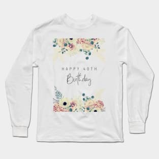 Happy 40th Birthday Long Sleeve T-Shirt